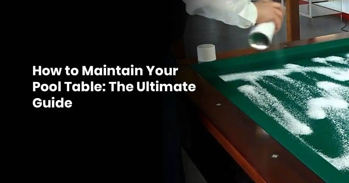 How To Maintain Your Pool Table Ultimate Pool Table Maintenance Guide